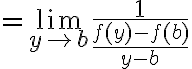 $=\lim_{y\to b}\frac{1}{\frac{f(y)-f(b)}{y-b}}$